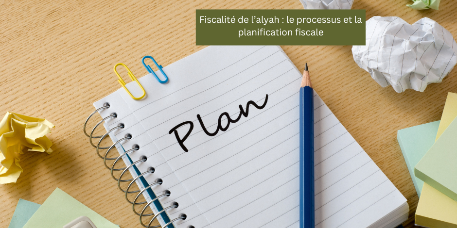 Fiscalité de l’alyah : le processus et la planification fiscale